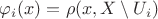 $\varphi_i(x)=\rho(x,X\setminus U_i)$