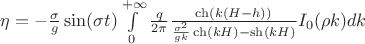 $\eta = - \frac{\sigma}{g} \sin (\sigma t) \int\limits_{0}^{+ \infty} \frac{q}{2 \pi} \frac{\ch (k(H-h))}{\frac{\sigma^2}{gk} \ch (kH) - \sh (kH) } I_0 (\rho k) dk $