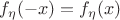 $f_{\eta}(-x) = f_{\eta}(x)$