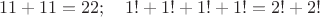 $$11+11=22;\quad 1!+1!+1!+1!=2!+2!$$