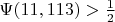 $\Psi (11, 113) > \frac {1}{2} $