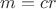 $m = cr$