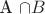 A \cap B