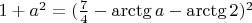 $1+a^2=(\frac {7}{4}-\arctg a -\arctg 2)^2$