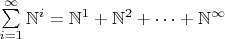 $\sum\limits_{i=1}^{\infty} {\mathbb N}^i = {\mathbb N}^1 + {\mathbb N}^2 + \dots +  {\mathbb N}^{\infty}$