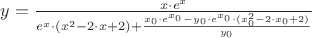 $y = \frac {x \cdot e^x}{e^x \cdot( {x^2-2 \cdot x + 2}) + \frac {x_0 \cdot e^{x_0} - y_0 \cdot e^{x_0} \cdot (x_0^2-2 \cdot x_0 + 2)}{y_0}}$