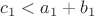 $c_1<a_1+b_1$