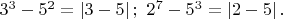 $3^3-5^2=\left | 3-5 \right |;\ 2^7-5^3=\left | 2-5 \right |.$