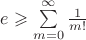 $e\geqslant\sum\limits_{m=0}^{\infty}\frac1{m!}$