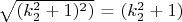 $ $\sqrt{(k_2^2+1)^2)}$ = $ (k_2^2+1) $