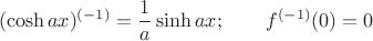 $$(\cosh ax)^{(-1)}=\frac 1a \sinh ax;\qquad f^{(-1)}(0)=0$$