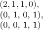 $
(2, 1, 1, 0), 

(0, 1, 0, 1), 

(0, 0, 1, 1)
$