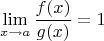 $$\lim\limits_{x \to a} \frac{f(x)}{g(x)} = 1$$