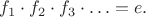 $f_1\cdot f_2\cdot f_3\cdot\ldots=e.$