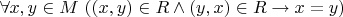 $\forall x,y \in M \ ((x,y) \in R \wedge (y,x) \in R \to x=y)$