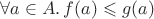 $\forall a\in A.\,f(a)\leqslant g(a)$