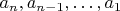 $a_n,a_{n-1},\ldots,a_1$