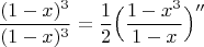 $$\frac{(1-x)^3}{(1-x)^3}=\frac{1}{2}\Big (\frac{1-x^3}{1-x}\Big )^{\prime \prime}$$