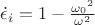 $\dot{\epsilon}_{i} = 1 - \frac{{\omega_{0}}^2}{\omega^{2}}$