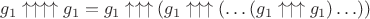 $g_1\uparrow\uparrow\uparrow\uparrow g_1 = g_1 \uparrow \uparrow \uparrow (g_1 \uparrow \uparrow \uparrow ( \ldots (g_1 \uparrow \uparrow \uparrow g_1 ) \ldots ))$