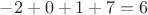 $-2+0+1+7=6$