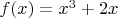 $f(x) = x^3 +2 x$
