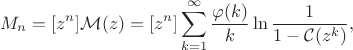 $$
M_n = [z^n]\mathcal{M} (z) = [z^n]\sum_{k=1}^{\infty} \frac{\varphi(k)}{k} \ln\frac1{1-\mathcal{C}(z^k)},
$$