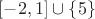 $[-2,1]\cup\{5\}$