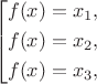 $$\left[\begin{aligned}f(x)&=x_1,\\f(x)&=x_2,\\f(x)&=x_3,\end{aligned}\right.$$