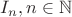 $I_n, n \in \mathbb N$
