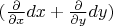 $(\frac{\partial}{\partial x}dx+\frac{\partial}{\partial y}dy)$
