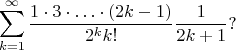 $$ \sum_{k=1}^\infty {1\cdot3\cdot\ldots\cdot(2k-1)\over 2^k k!} {1\over2k+1} ? $$