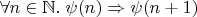 $\forall n\in\mathbb N.\;\psi(n)\Rightarrow\psi(n+1)$