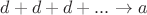 $d+d+d+...\rightarrow a$