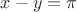 $x-y=\pi$