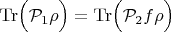 $\operatorname{Tr}\Bigl(\mathcal{P}_1\rho\Bigr)=\operatorname{Tr}\Bigl(\mathcal{P}_2f\rho\Bigr)$