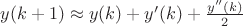 $y(k+1) \approx y(k)+y'(k)+\frac{y''(k)}{2}$