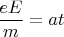 $\dfrac{eE}{m}=at$
