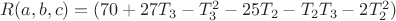 $R(a,b,c) = (70+27T_3-T_3^2 -25T_2 - T_2T_3 - 2T_2^2)$