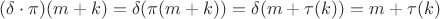 $(\delta \cdot \pi)(m+k)=\delta(\pi(m+k))=\delta(m+\tau(k))=m+\tau(k)$