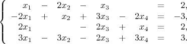$$\left\{\begin{array}{rcrcrcrcr} 
x_1 & - & 2x_2 & - & x_3 & & & = & 2, \\ 
-2x_1 & + & x_2 & + & 3x_3 & - & 2x_4 & = & -3, \\ 
2x_1 & & & - & 2x_3 & + & x_4 & = & 2, \\ 
3x_1 & - & 3x_2 & - & 2x_3 & + & 3x_4 & = & 3. \\ 
\end{array}\right.$$