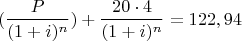 $$(\frac P {(1+i)^n}) + \frac {20 \cdot 4} {(1+i)^n}=122,94 $$