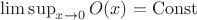 $\limsup_{x \to 0} O(x) = \mathrm{Const}$