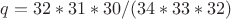 $q = 32*31*30/(34*33*32)$
