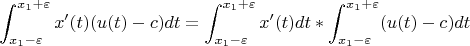 $$\int_{x_1-\varepsilon}^{x_1+\varepsilon} x'(t)(u(t)-c)dt = \int_{x_1-\varepsilon}^{x_1+\varepsilon} x'(t)dt * \int_{x_1-\varepsilon}^{x_1+\varepsilon}(u(t)-c)dt $$