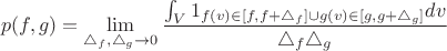 $$ p(f, g) = \lim_{\triangle_f,  \triangle_g \rightarrow 0} \frac{\int_V 1_{f(v) \in [f, f+\triangle_f] \cup g(v) \in [g, g+\triangle_g]} dv}{\triangle_f \triangle_g} $$