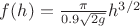 $f(h)=\frac{\pi}{0.9\sqrt{2g}}h^{3/2}$