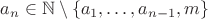 $a_n\in\mathbb{N}\setminus\{a_1,\ldots,a_{n-1},m\}$