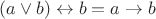 $(a \vee b)  \leftrightarrow  b =  a \to b$