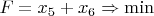 $F=x_5+x_6   \Rightarrow \min$
